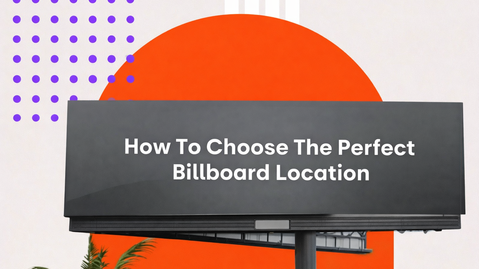 A graphic featuring a black billboard silhouette with the text "How To Choose The Perfect Billboard Location." The background uses modern geometric shapes in orange and purple with a white patterned overlay.